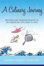 A Culinary Journey: Recipes and Reminiscences of an American Diplomat's Wife