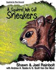 A Squirrel We Call Sneakers: A Guide for in and Out of the Bedroom