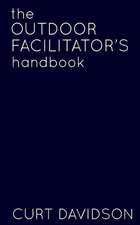 The Outdoor Facilitator's Handbook