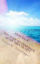 Snap Back! Ten Steps to Snap Back After They've Left