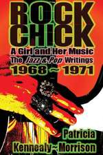 Rock Chick: The Jazz & Pop Writings 1968 - 1971