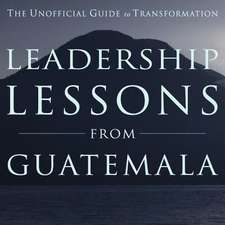 Leadership Lessons from Guatemala