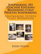 Soapmaking 101 (Teacher Edition)