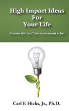 High Impact Ideas for Your Life: Become the You You Were Meant to Be!