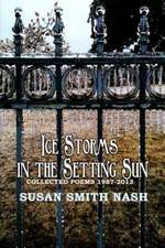 Ice Storms in the Setting Sun: Collected Poems 1987-2013