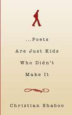 ...Poets Are Just Kids Who Didn't Make It