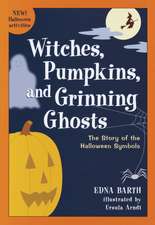 Witches, Pumpkins, and Grinning Ghosts: The Story of the Halloween Symbols