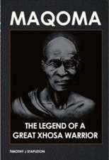 Stapleton, T: Maqoma: The legend of a great Xhosa warrior