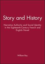 Story and History – Narrative Authority and Social Identity in the Eighteenth–Century French and English Novel