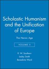 Scholastic Humanism and the Unification of Europe Volume II The Heroic Age