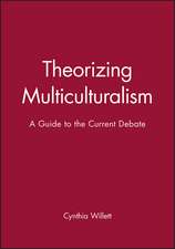 Theorizing Multiculturalism: A Guide to the Current Debate