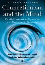 Connectionism and the Mind – Parallel Processing, Dynamics, and Evolution in Networks, Second Editio n