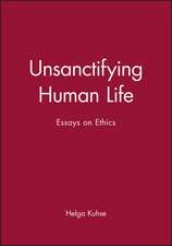 Unsanctifying Human Life – Essays and Ethics