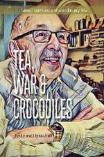 Tea, War and Crocodiles