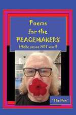 Poems for the PEACEMAKERS-Make Peace NOT War!