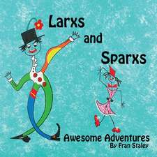 Larxs and Sparxs Awesome Adventures