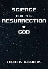 Science and the Resurrection of God