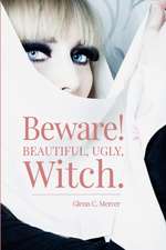 Beware! Beautiful, Ugly, Witch.