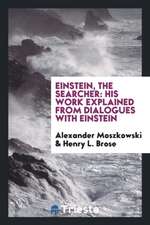 Einstein, the Searcher: His Work Explained from Dialogues with Einstein