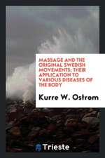 Massage and the Original Swedish Movements; Their Application to Various Diseases of the Body ..