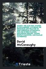 Money, the Acid Test: Studies in Stewardship, Covering the Principles and Practise of One's Personal Economics: For Use in Bible Classes, Di