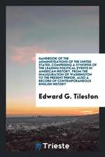 Handbook of the Administrations of the United States; Comprising a Synopsis of the Leading Political Events in American History, from the Inauguration