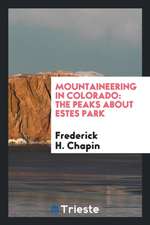 Mountaineering in Colorado: The Peaks about Estes Park