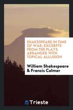 Shakespeare in Time of War; Excerpts from the Plays Arranged with Topical Allusion