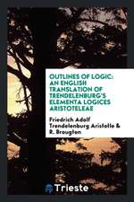 Outlines of Logic: An English Translation of Trendelenburg's Elementa ...