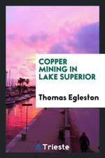 Copper Mining in Lake Superior. ...