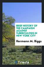 Brief History of the Campaign Against Tuberculosis in New York City: Catalogue of the ...