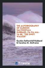 The Autobiography of Gurdon Saltonstall Hubbard, Pa-Pa-Ma-Ta-Be, the Swift Walker;