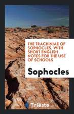 Gtrahíniai. the Trachiniæ of Sophocles, with Short Engl. Notes for the Use of Schools