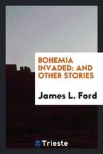 Bohemia Invaded: And Other Stories