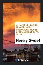 An Anglo-Saxon Primer: With Grammar, Notes, and Glossary