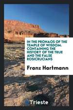 In the Pronaos of the Temple of Wisdom: Containing the History of the True and the False ...