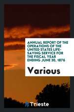 Annual Report of the Operations of the United States Life-Saving Service for ...