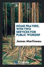 Home Prayers, with Two Services for Public Worship