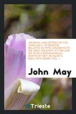 Journal and Letters of Col. John May, of Boston: Relative to Two Journeys to the Ohio Country in ...