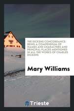 The Dickens Concordance: Being a Compendium of Names and Characters and Principal Places Mentioned in All the Works of Charles Dickens