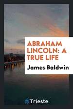 Abraham Lincoln: A True Life