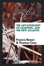 Advancement of Learning, and the New Atlantis