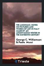 The Anonimo: Notes on Pictures and Works of Art in Italy Made by an Anonymous Writer in the ...