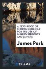 A Text-book of Mining Geology for the Use of Mining Students and Miners: For ...