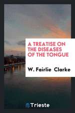 A Treatise on the Diseases of the Tongue