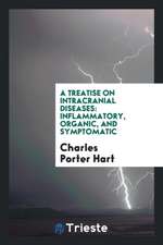 A Treatise on Intracranial Diseases: Inflammatory, Organic, and Symptomatic