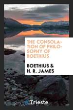 The Consolation of Philosophy of Boethius. Translated by H.R. James