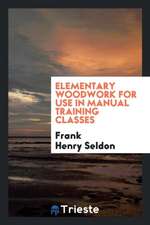 Elementary Woodwork for Use in Manual Training Classes
