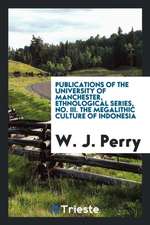 Publications of the University of Manchester, Ethnological Series, No. III. the Megalithic Culture of Indonesia