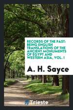 Records of the Past: Being English Translations of the Ancient Monuments of Egypt and Western Asia, Vol. I